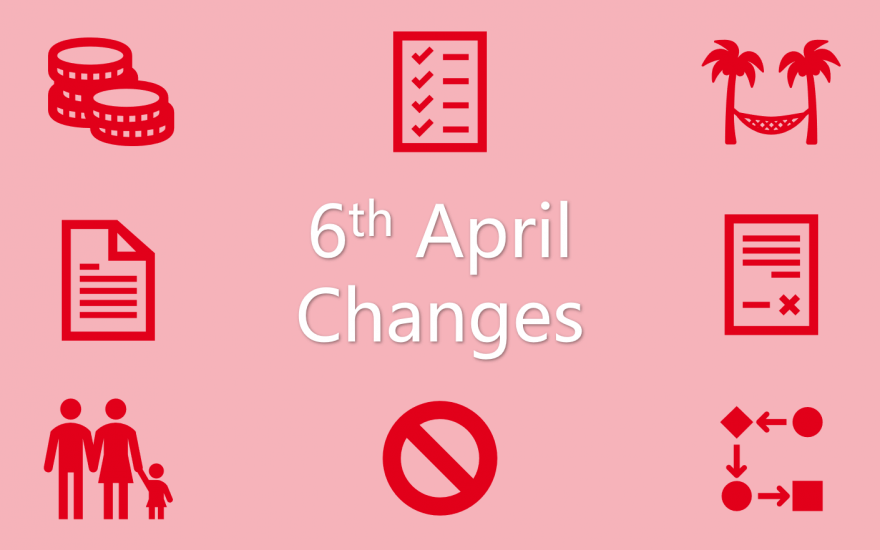 6th April 2020 legislative changes – are you up to date?